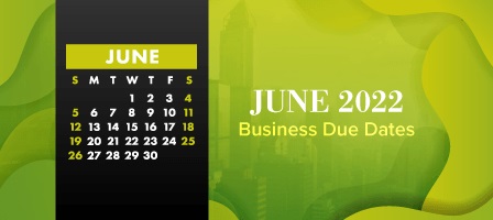Here are the June 2022 Business Due Dates...